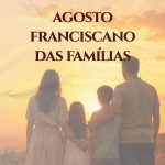 Agosto Franciscano das Famílias convida à vivência da fé, da reconciliação e da vida em comunidade