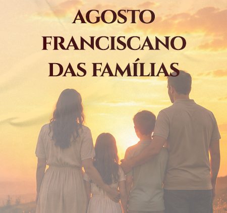 Agosto Franciscano das Famílias convida à vivência da fé, da reconciliação e da vida em comunidade